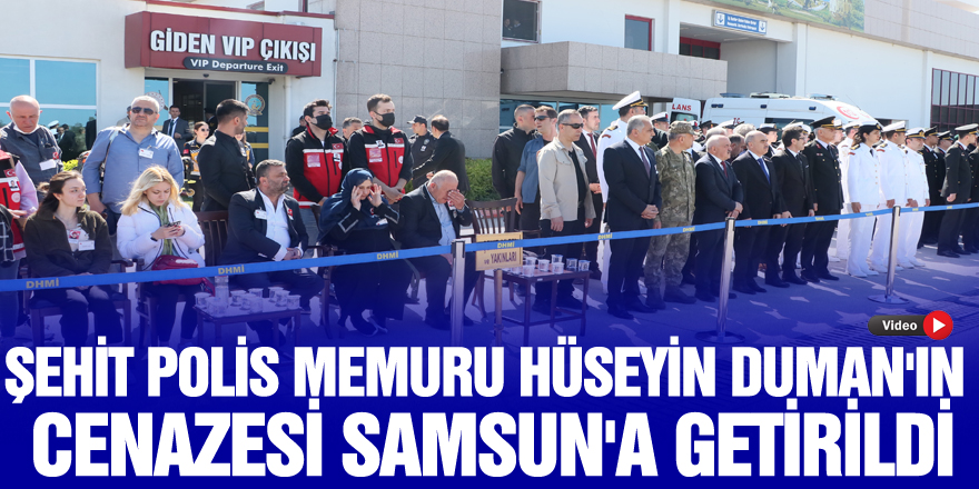 Şehit polis memuru Hüseyin Duman'ın cenazesi Samsun'a getirildi
