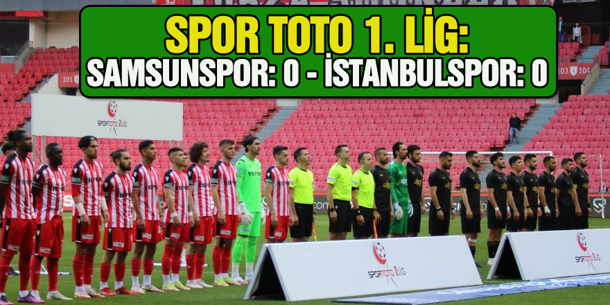 Spor Toto 1. Lig: Samsunspor: 0 - İstanbulspor: 0