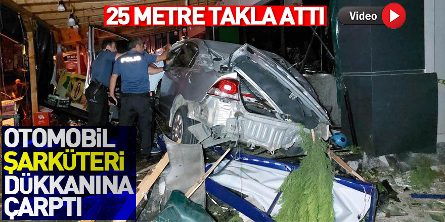 25 metre takla atan otomobil şarküteri dükkanına çarptı: 2 ölü