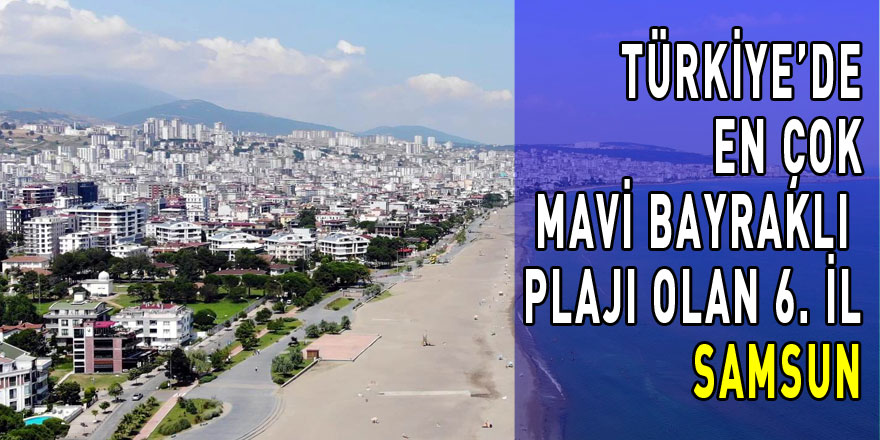 Samsun, Türkiye’de en çok mavi bayraklı plajı olan 6. il