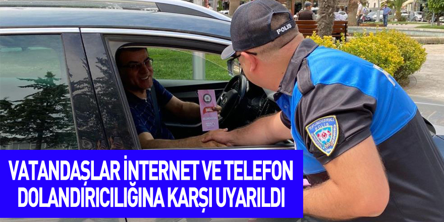 Vatandaşlar internet ve telefon dolandırıcılığına karşı uyarıldı