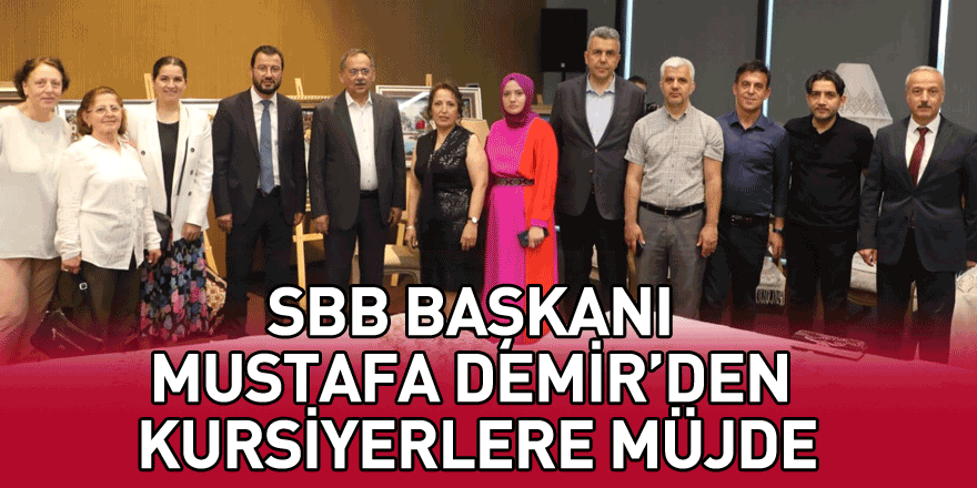 SBB Başkanı Mustafa Demir'den kursiyerlerine müjde