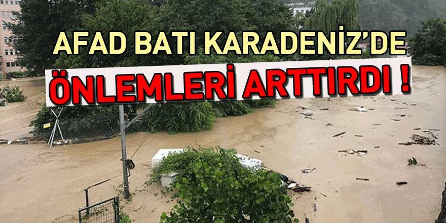 AFAD Batı Karadeniz’de meydana gelebilecek sel ve taşkınlara karşı önlemleri arttırdı