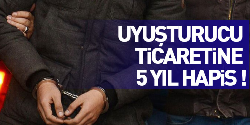 Samsun'da uyuşturucu ticaretine 5 yıl hapis