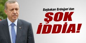 Başbakan Erdoğan’dan şok iddia!