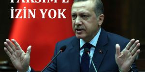 Başbakan Erdoğan açıkladı: Taksim’e izin yok