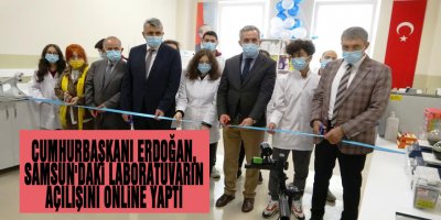 Cumhurbaşkanı Erdoğan, Samsun'daki laboratuvarın açılışını online yaptı
