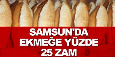 Samsun'da ekmeğe yüzde 25 zam 