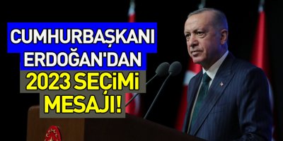 Cumhurbaşkanı Erdoğan'dan 2023 seçimi mesajı!