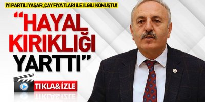İYİ Partili Yaşar: "Yaş çay fiyatının 7 lira olarak açıklanması hayal kırıklığı yarattı"