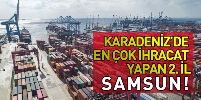 Karadeniz’de en çok ihracat yapan 2. il Samsun