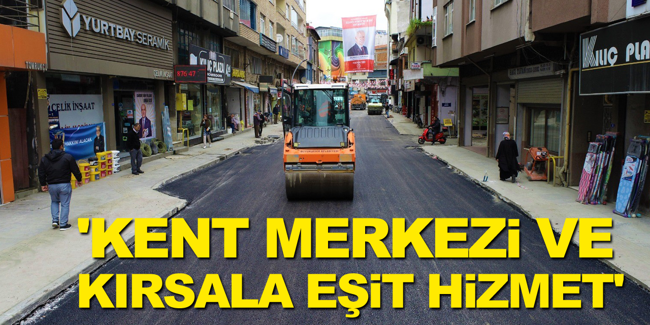 'Kent merkezi ve kırsala eşit hizmet'