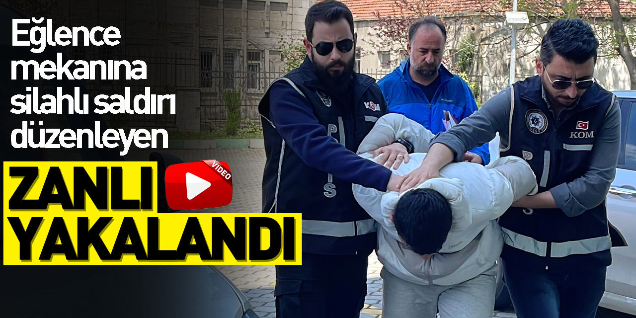 Eğlence mekanına silahlı saldırı düzenleyen zanlı yakalandı