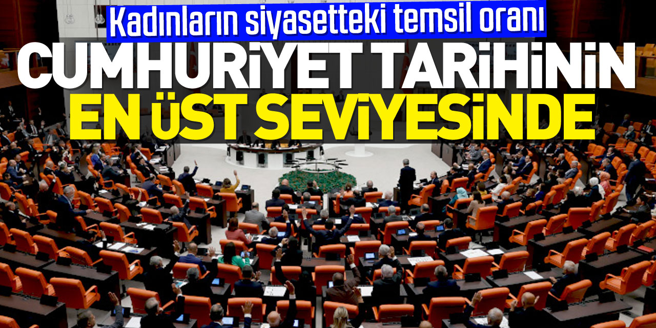 Kadınların siyasetteki temsil oranı Cumhuriyet tarihinin en üst seviyesinde