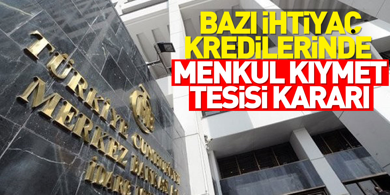 Merkez Bankası, bazı ihtiyaç kredilerinde menkul kıymet tesisi kararı aldı