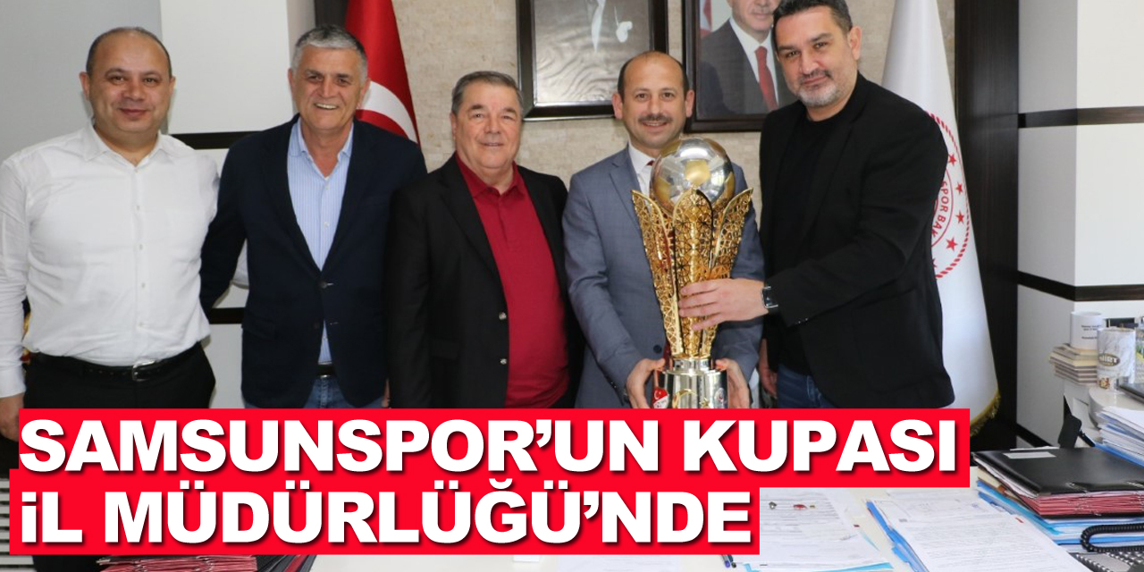 Samsunspor’un Kupası İl Müdürlüğü’nde