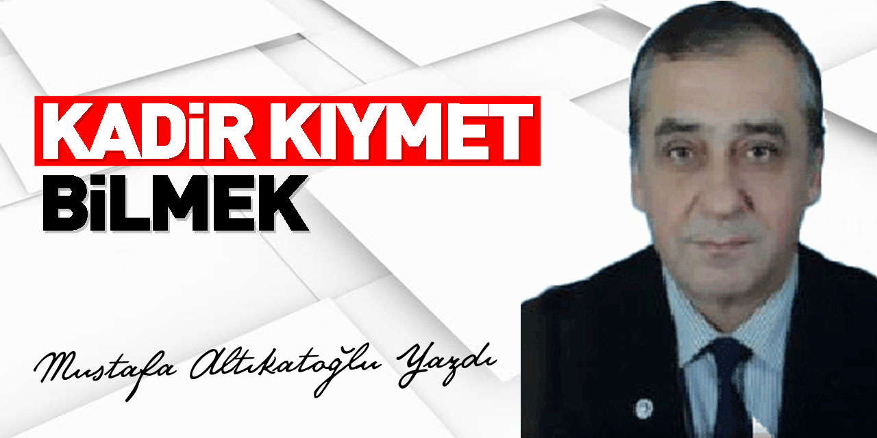 KADİR KIYMET BİLMEK