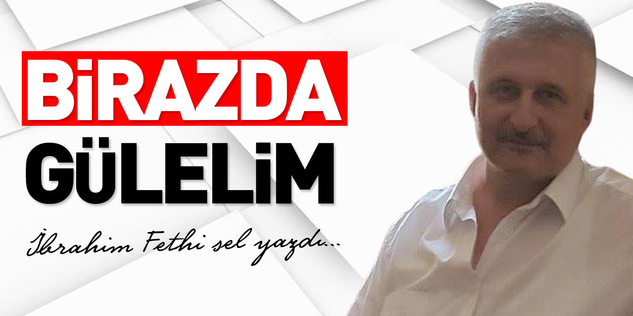 BİRAZDA GÜLELİM