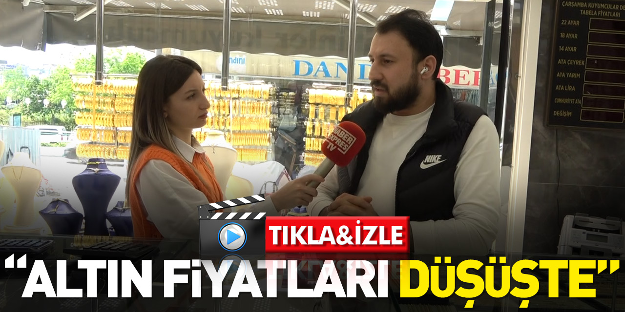 "ALTIN FİYATLARI DÜŞÜŞTE"