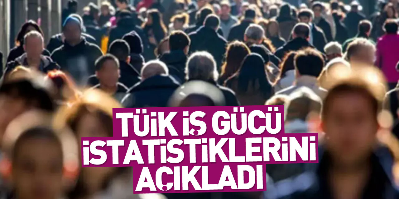 TÜİK, ocak-mart dönemi iş gücü istatistiklerini açıkladı