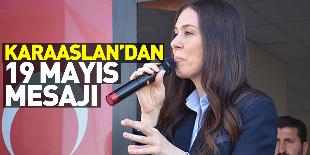 AK Parti'li Karaaslan'dan 19 Mayıs Atatürk'ü Anma, Gençlik ve Spor Bayramı mesajı: