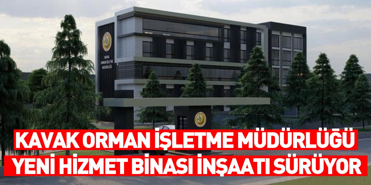 Kavak Orman İşletme Müdürlüğü yeni hizmet binası inşaatı sürüyor