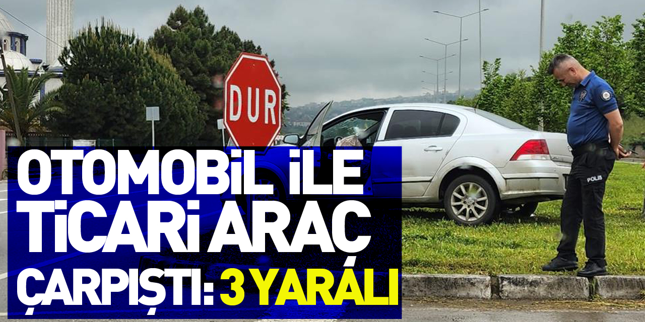 Samsun'da otomobile ile hafif ticari araç çarpıştı: 3 yaralı