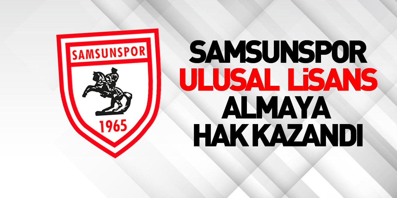 Samsunspor, ‘ulusal kulüp lisansı’ almaya hak kazandı