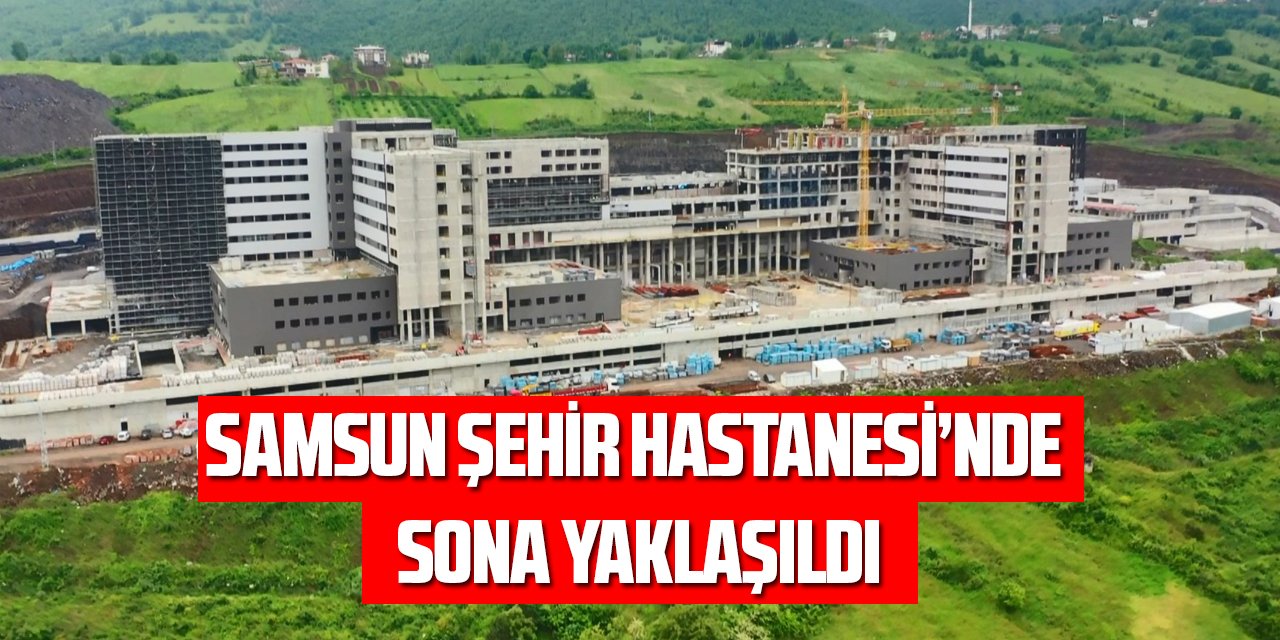 Şehir Hastanesi yıl sonunda Sağlık Bakanlığı'na teslim edilecek