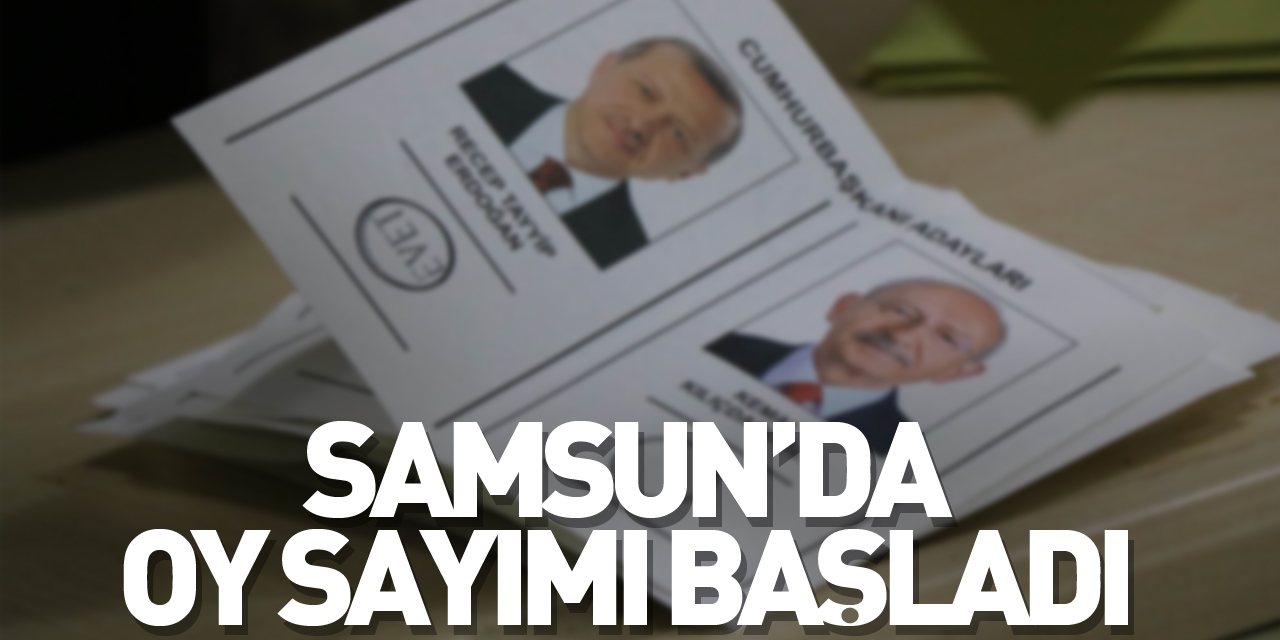 Samsun’da oy sayımı başladı