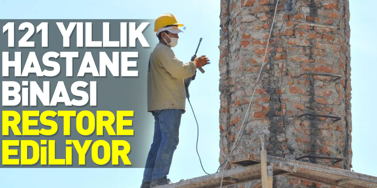 121 yıllık hastane binası restore ediliyor