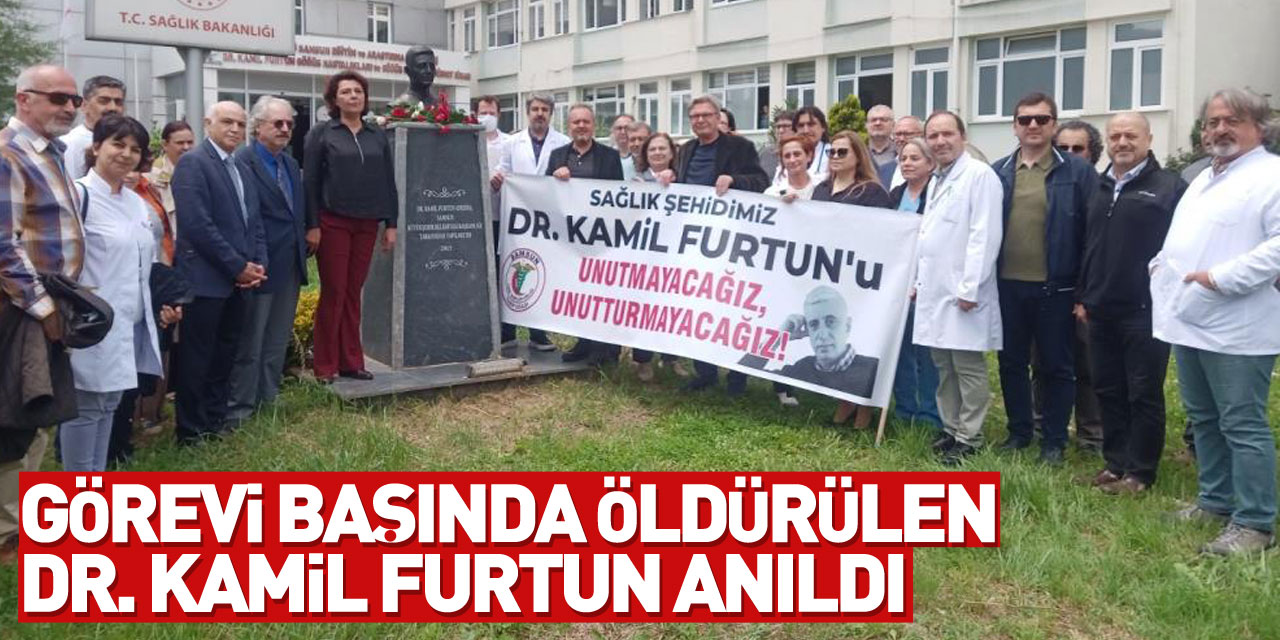 Görevi başında öldürülen Dr. Kamil Furtun anıldı