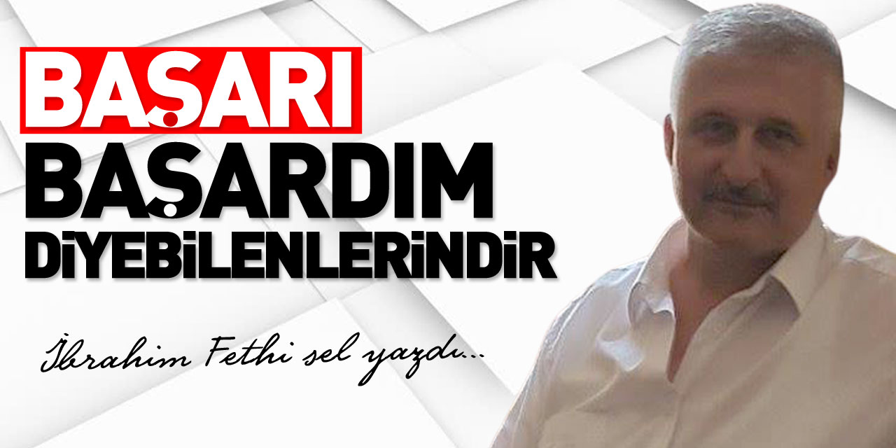 BAŞARI BAŞARDIM DİYEBİLENLERİNDİR