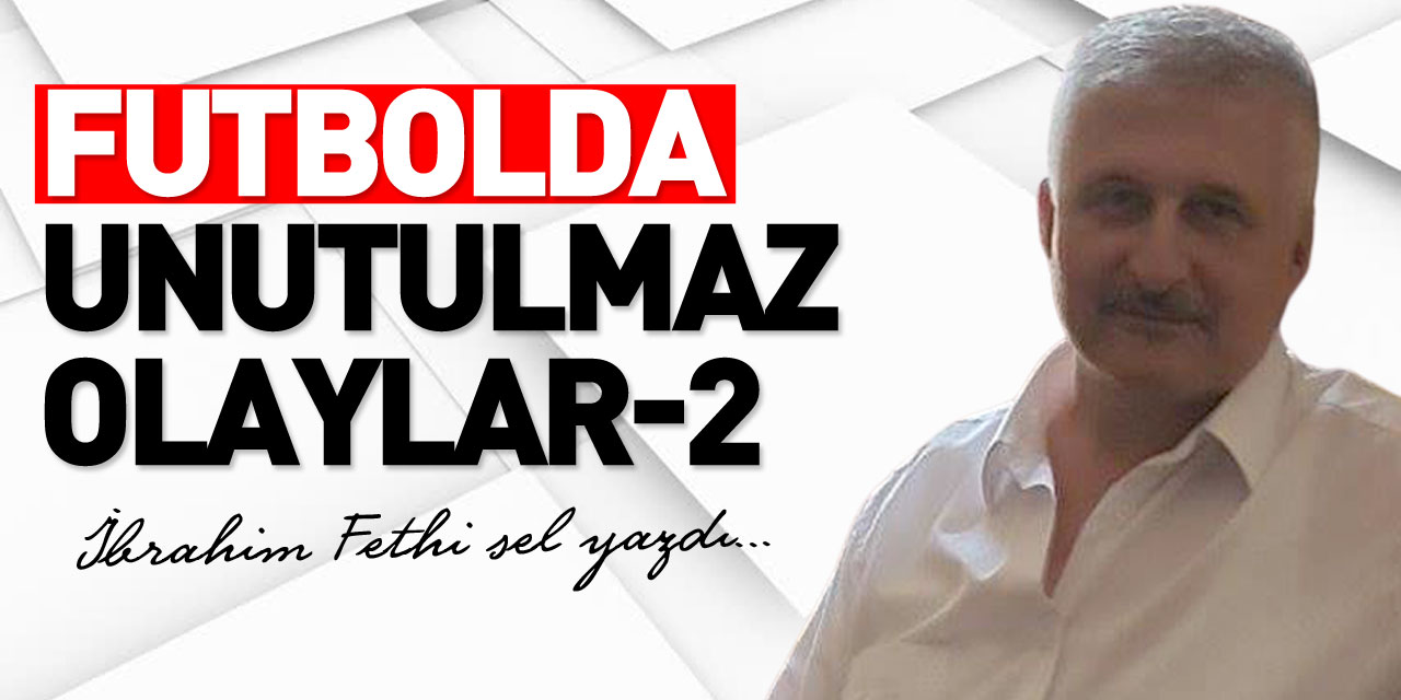 FUTBOLDA UNUTULMAZ OLAYLAR-2