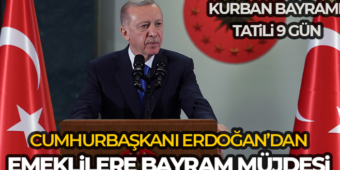 CUMHURBAŞKANI ERDOĞAN'DAN EMEKLİLERE BAYRAM MÜJDESİ