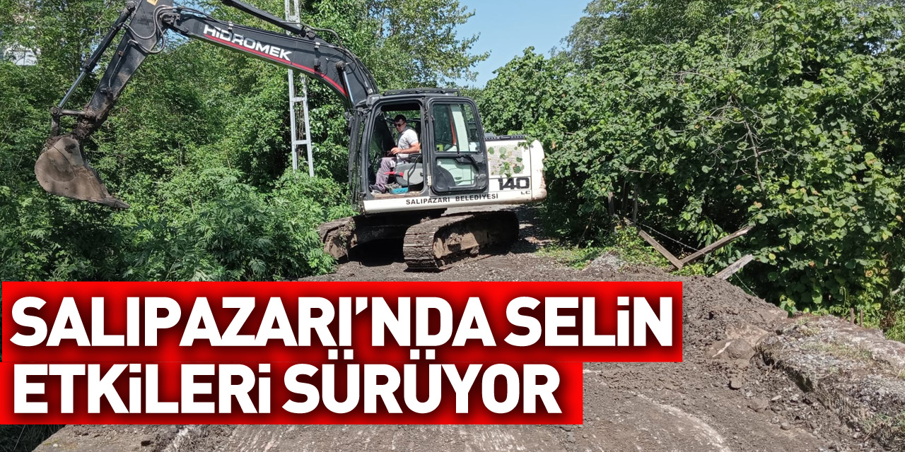 Samsun'un Salıpazarı ilçesinde selin etkilerini ortadan kaldırmaya yönelik çalışmalar sürüyor