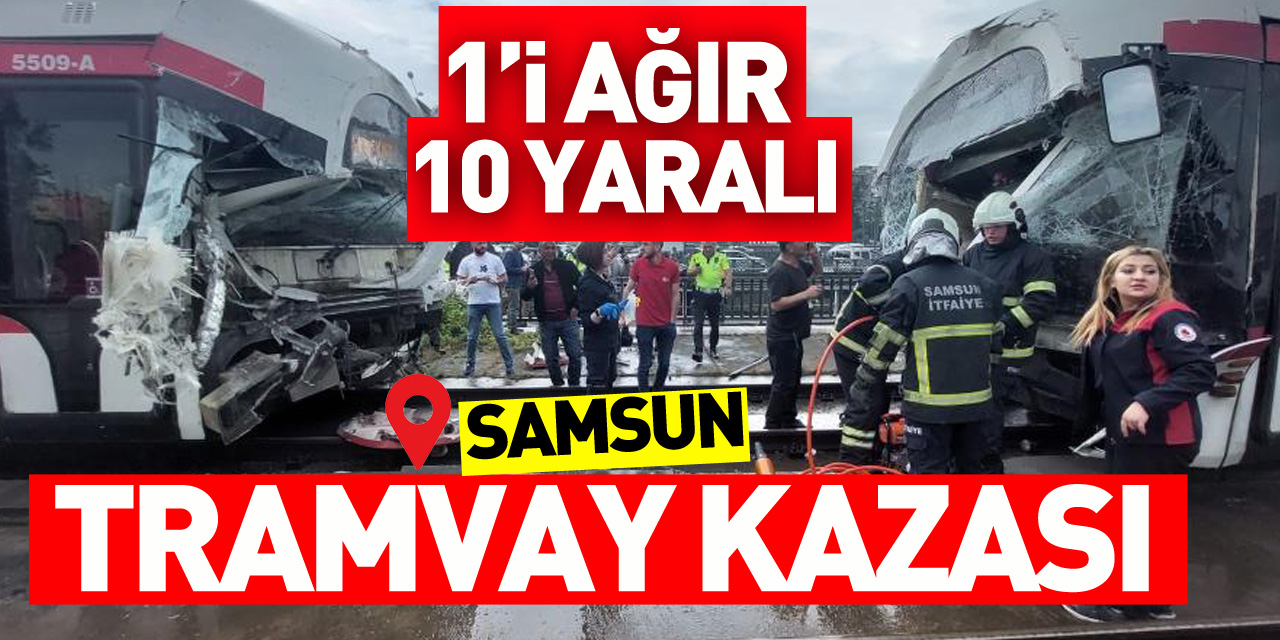 Samsun’da meydana gelen tramvay kazasında ilk belirlemelere göre 1’i ağır 10 kişinin yaralandığı öğrenildi.