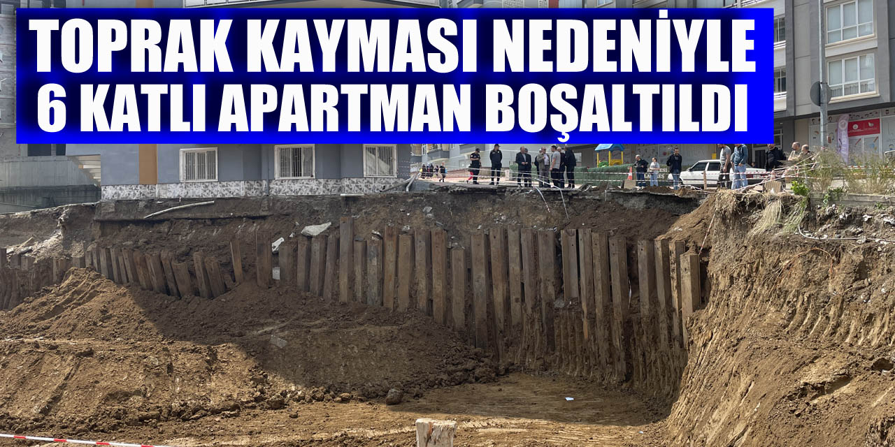 Temel kazısında toprak kayması nedeniyle 6 katlı apartman boşaltıldı