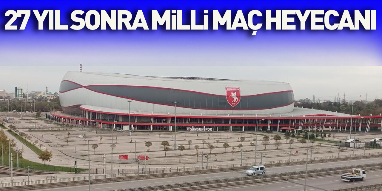 Samsun'da 27 yıl sonra milli maç heyecanı