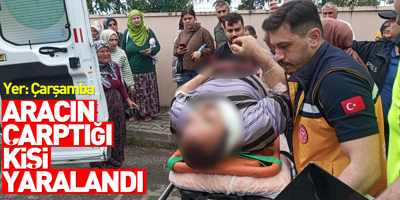 Samsun'da hafif ticari aracın çarptığı kişi yaralandı
