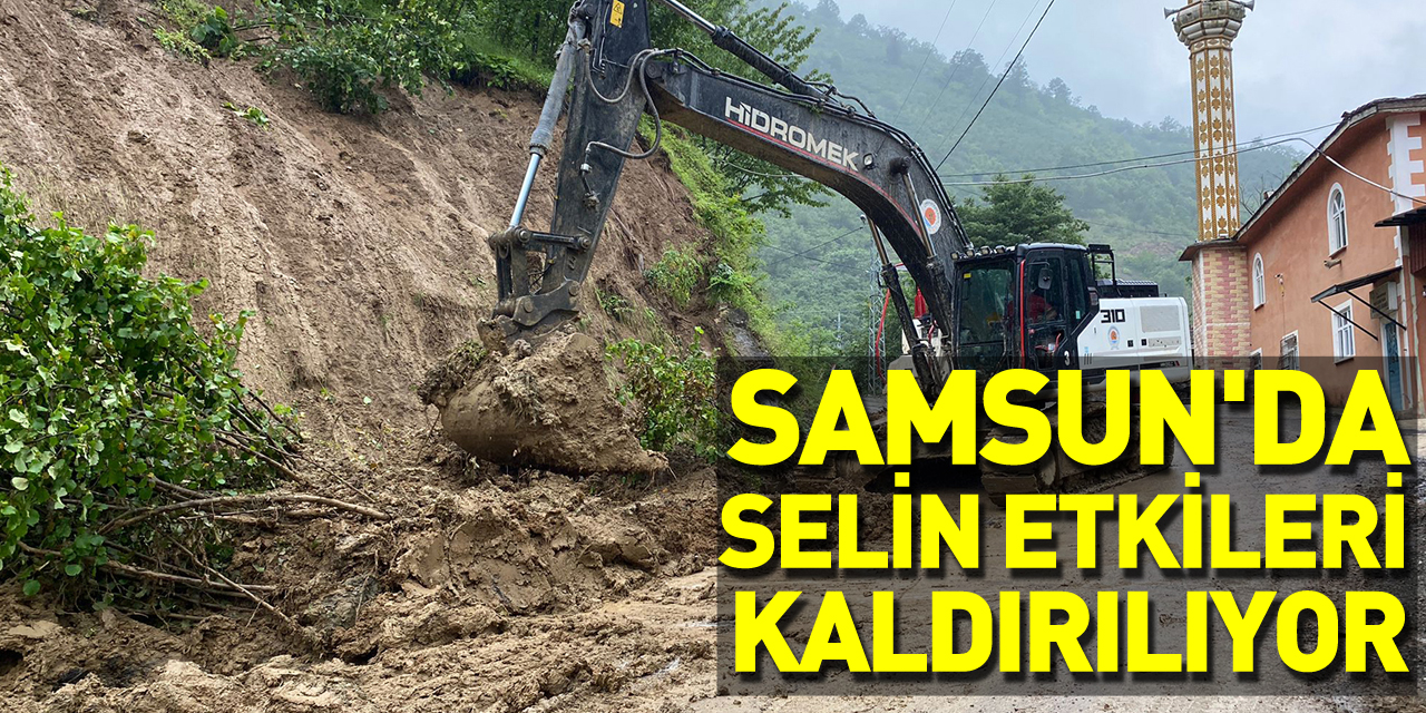 Samsun'da selin etkilerinin ortadan kaldırılmasına yönelik çalışmalara devam ediliyor