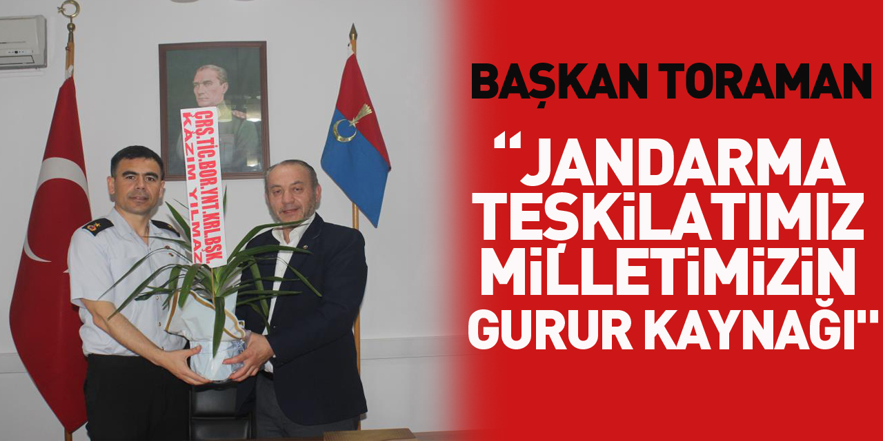 Toraman: “Jandarma Teşkilatımız milletimizin gurur kaynağı"