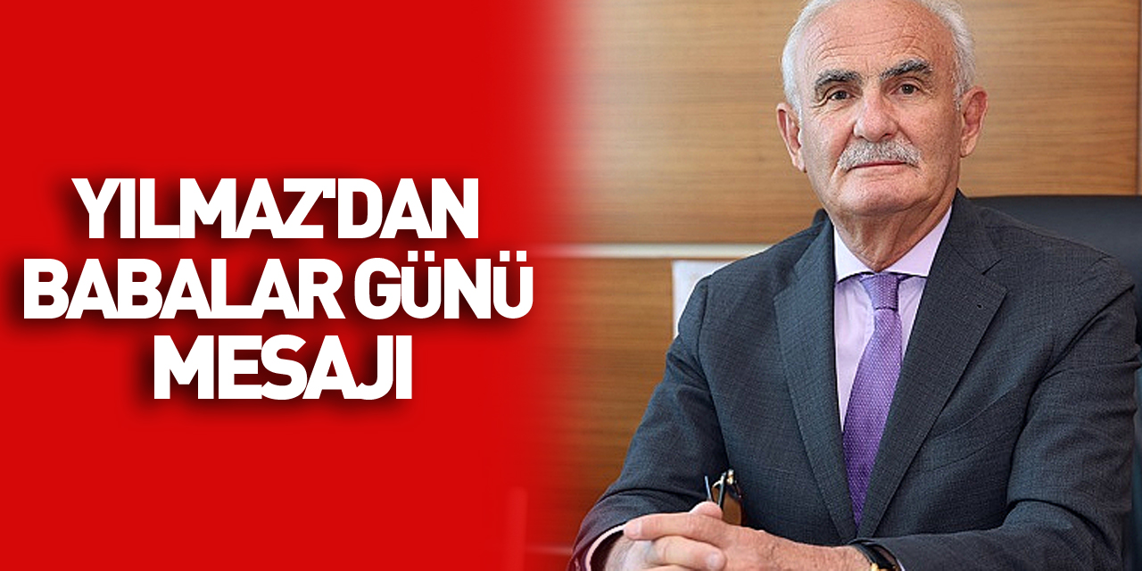 AK Parti Genel Başkan Yardımcısı Yılmaz'dan Babalar Günü mesajı: