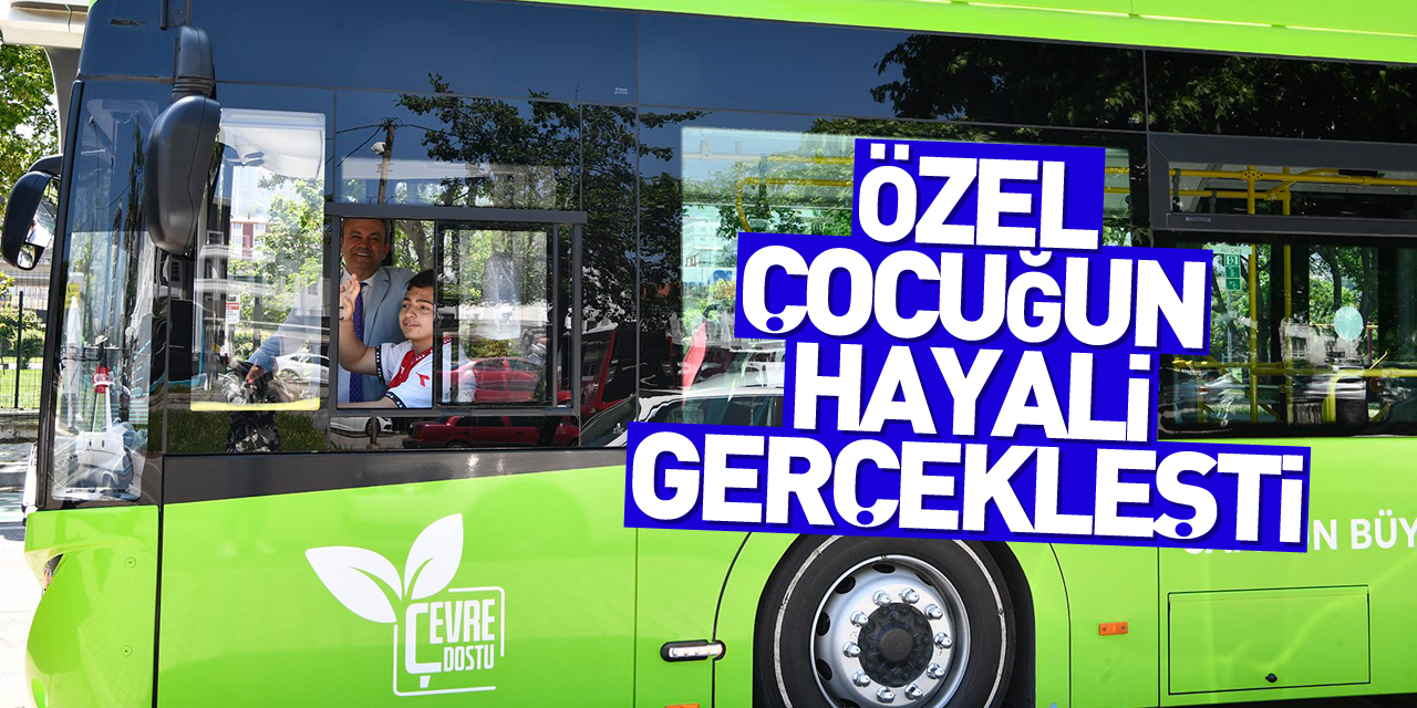 Özel çocuğun hayali gerçekleşti