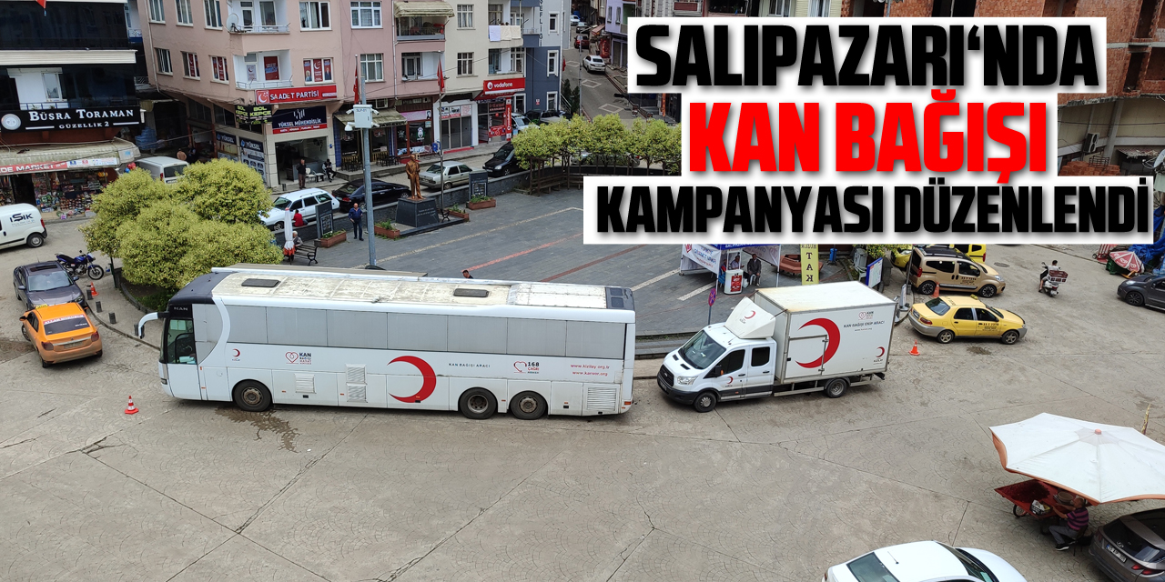 SALIPAZARI İLÇESİNDE KAN BAĞIŞI KAMPANYASI DÜZENLENDİ