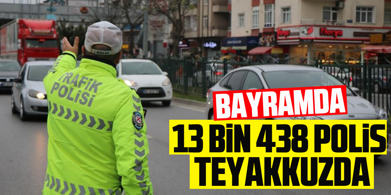 Samsun’da bayram tedbirleri: 13 bin 438 polis teyakkuzda