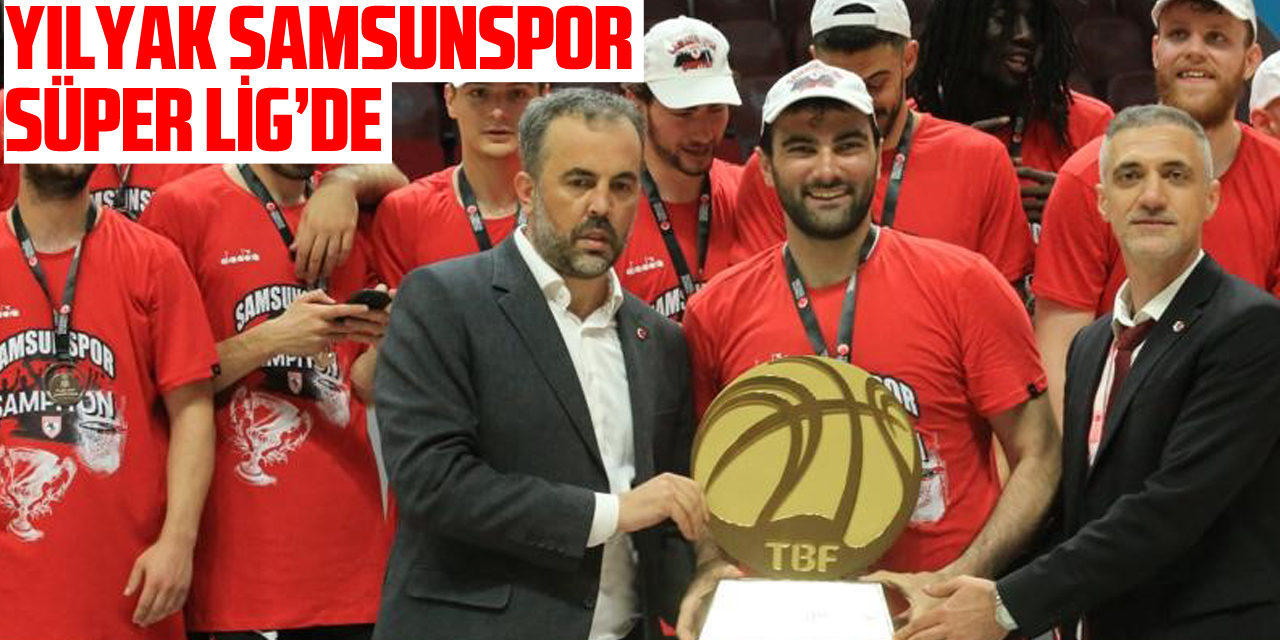 Yılyak Samsunspor Süper Lig’de