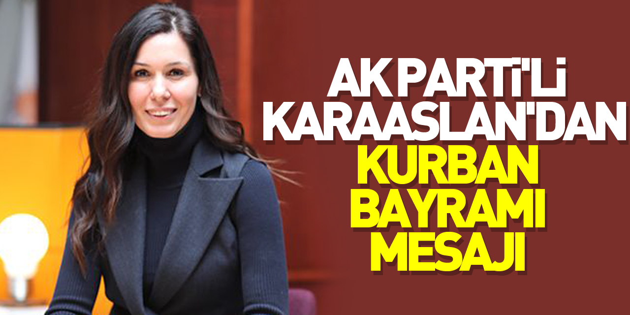 AK Parti'li Karaaslan'dan Kurban Bayramı mesajı