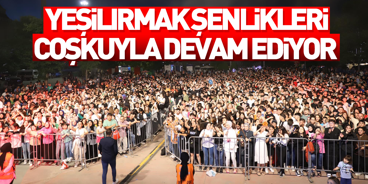 Yeşilırmak Şenlikleri, coşkuyla devam ediyor