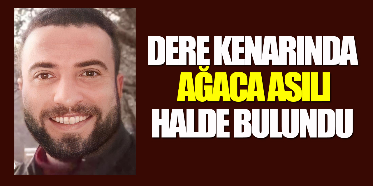 Dere kenarında ağaca asılı halde bulundu